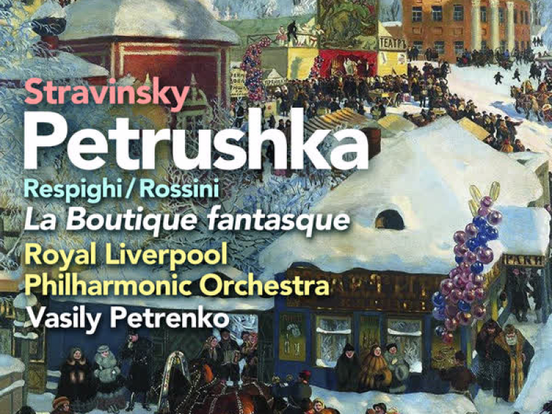 Stravinsky: Petrushka, Rossini/Respighi: La Boutique Fantasque