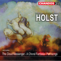 Holst: The Cloud Messenger, A Choral Fantasia & Part-Songs