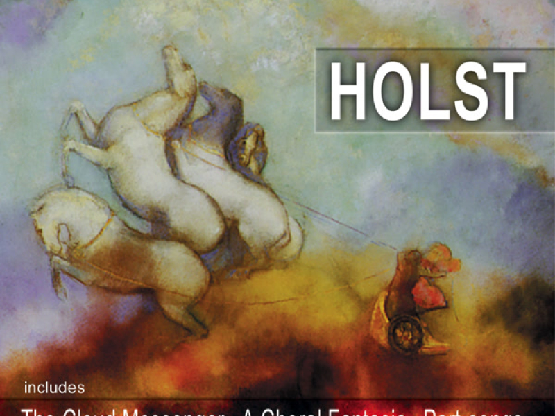 Holst: The Cloud Messenger, A Choral Fantasia & Part-Songs