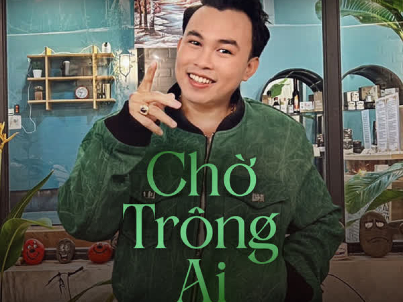 Chờ Trông Ai (Remix) (Single)
