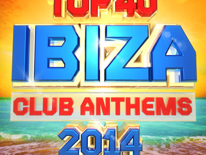 Top 40 Ibiza Club Anthems 2014 - The 40 Best Ibiza Summer Party Dance Hits - Plus Bonus Vip Mix