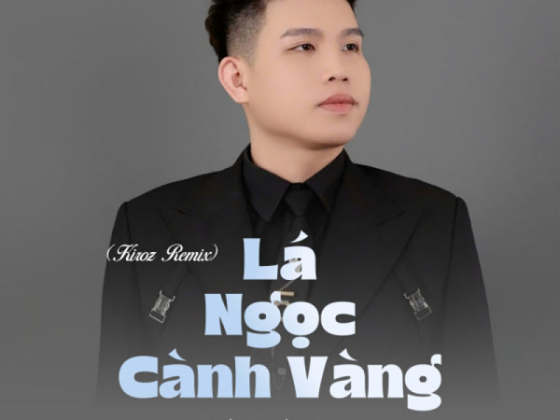 Lá Ngọc Cành Vàng (Kiroz Remix) (Single)
