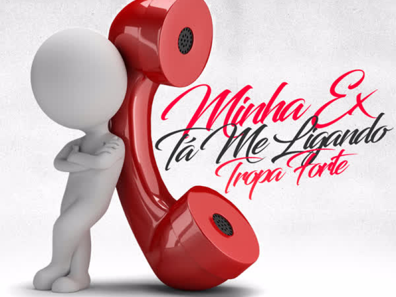 MINHA EX TÁ ME LIGANDO TROPA FORTE (Single)