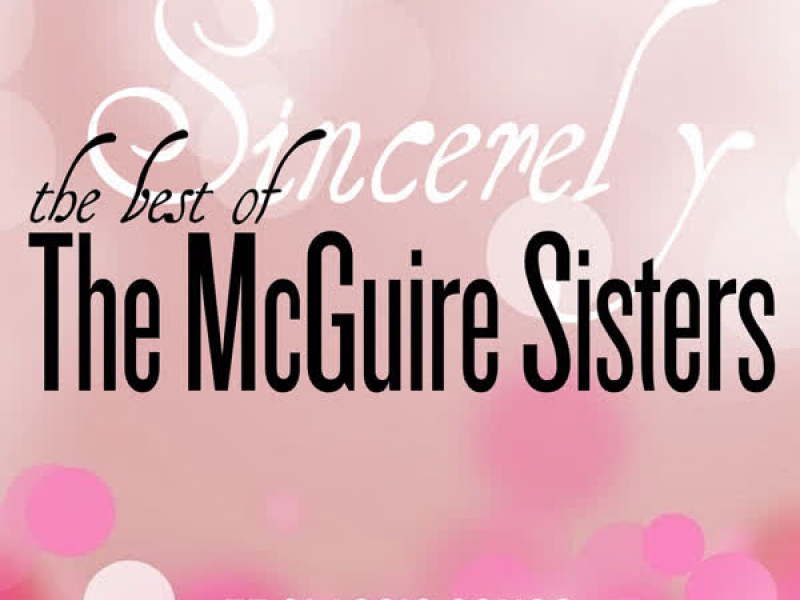 Sincerely - The Best of the McGuire Sisters: 75 Classic Songs