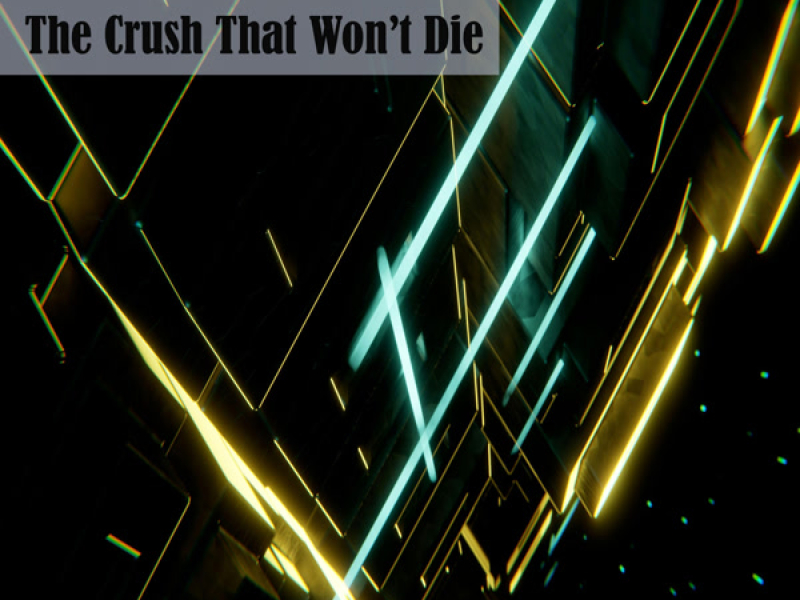 The Crush That Won’t Die (Single)