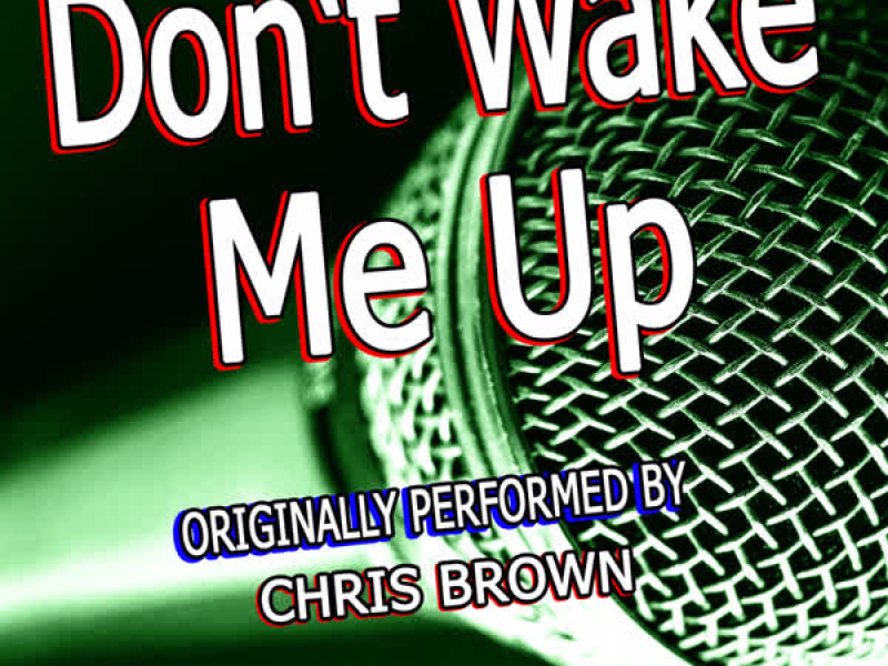 Don't Wake Me Up (Originally Performed By Chris Brown) (Single)