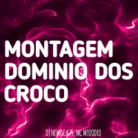 MONTAGEM - DOMÍNIO DOS CROCO (Single)