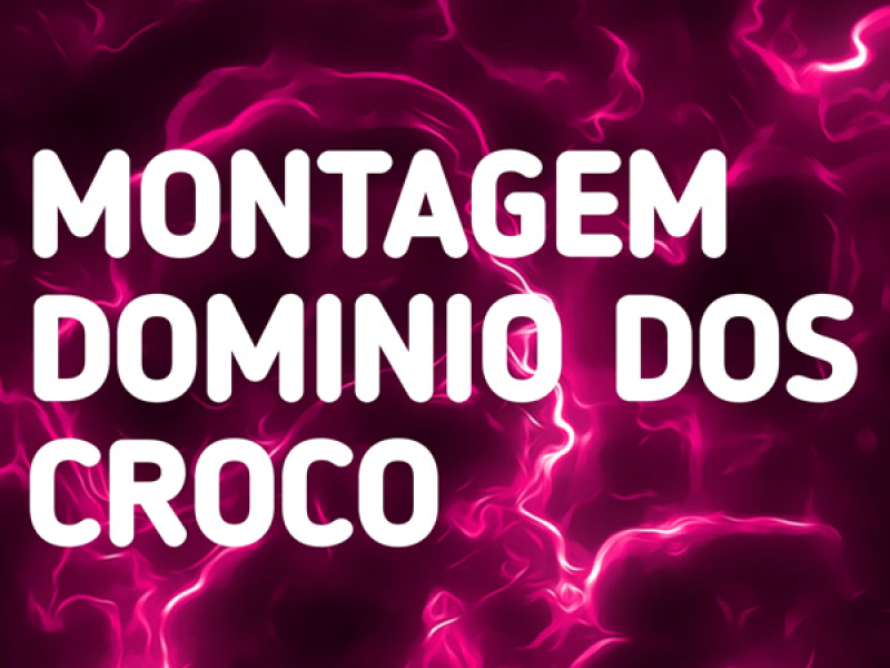 MONTAGEM - DOMÍNIO DOS CROCO (Single)