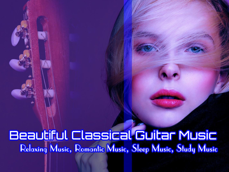 Beautiful Classical Guitar Music: Relaxing Music, Romantic Music, Sleep Music, Study Music (Single)