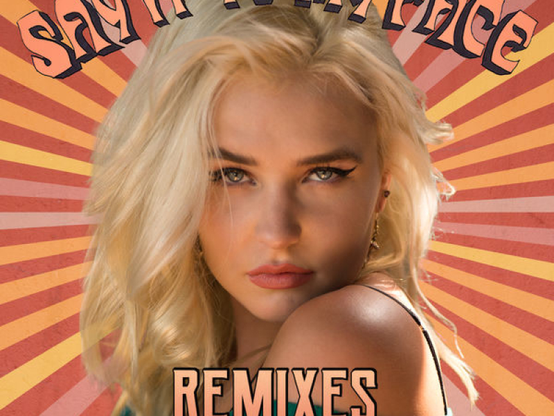 Say It To My Face (Remixes) (Single)