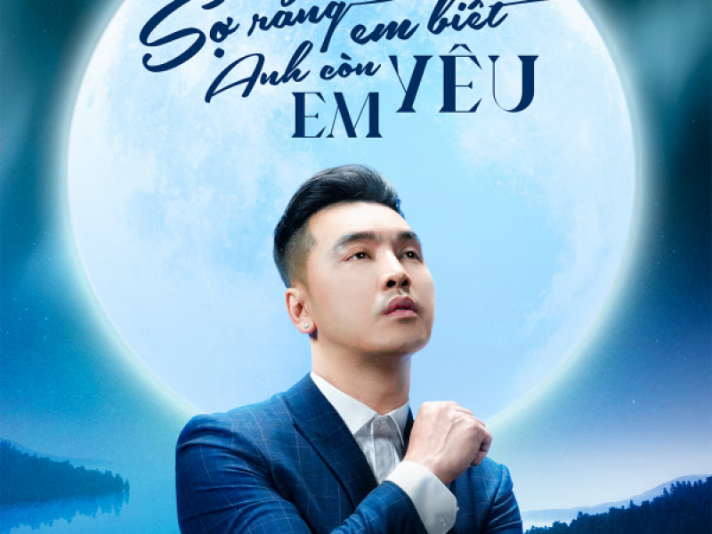 Sợ Rằng Em Biết Anh Còn Yêu Em (Single)