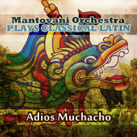 Mantovani Orchestra Plays Classical Latin - Adios Muchacho