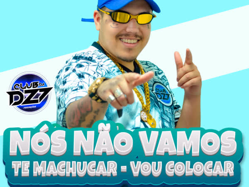 NÓS NÃO VAMOS TE MACHUCAR VOU COLOCAR (Single)