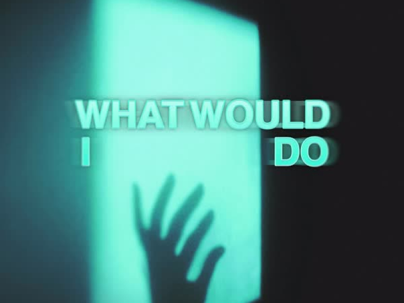 What Would I Do (Single)