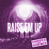 Raise Em Up (feat. Ed Sheeran) [FLVR Remix] (Chopped & Screwed) (Single)