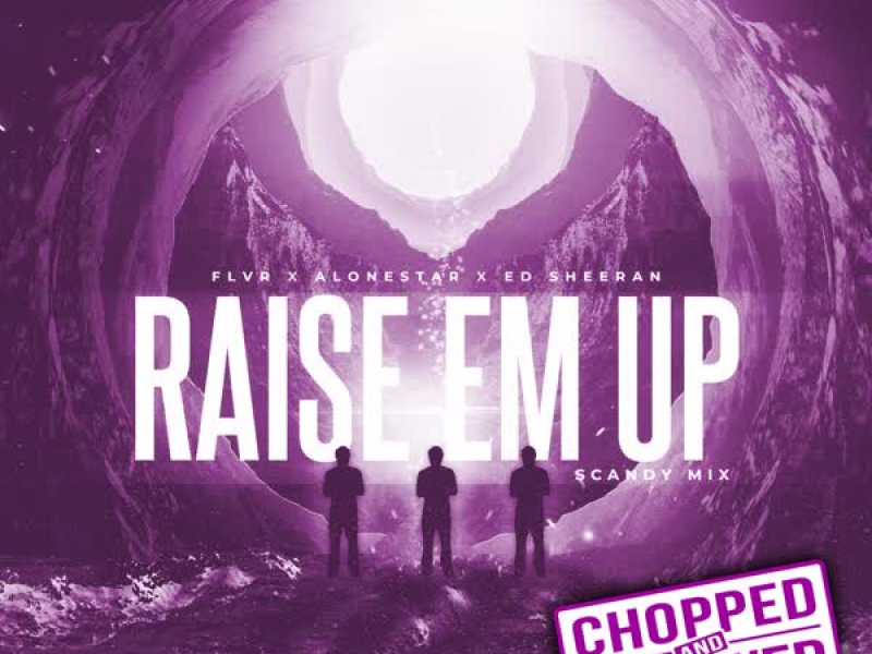 Raise Em Up (feat. Ed Sheeran) [FLVR Remix] (Chopped & Screwed) (Single)