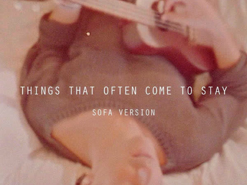 Things That Often Come to Stay (Sofa Version) (Single)