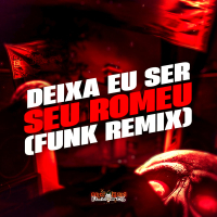 Deixa eu Ser Seu Romeu (Funk Remix) (Single)