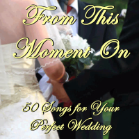 From This Moment On: 50 Songs for Your Perfect Wedding
