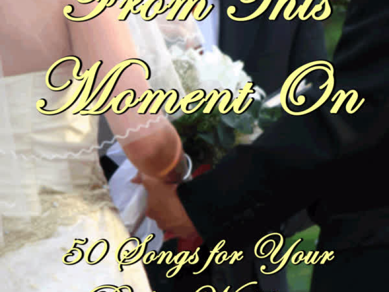 From This Moment On: 50 Songs for Your Perfect Wedding