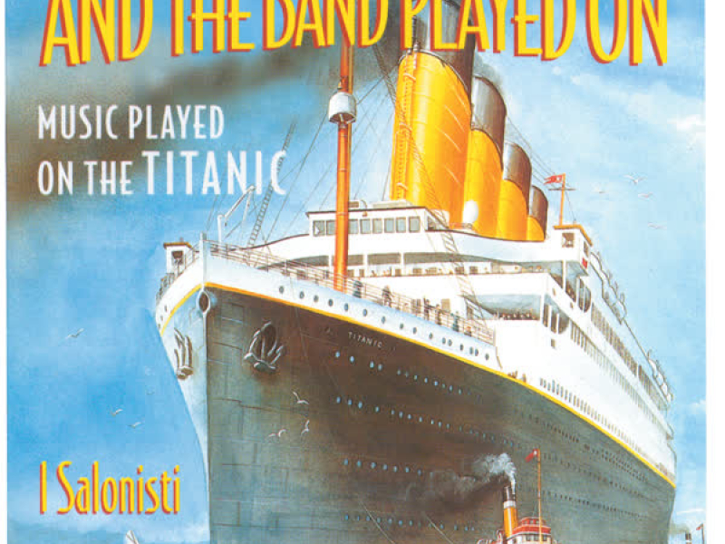 And The Band Played On - Music Played On The Titanic