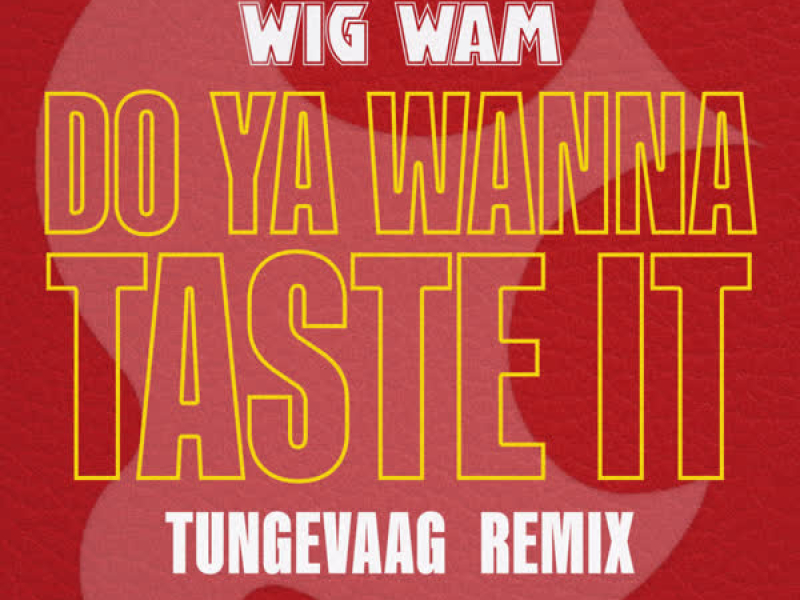 Do Ya Wanna Taste It (Tungevaag Remix) (Single)