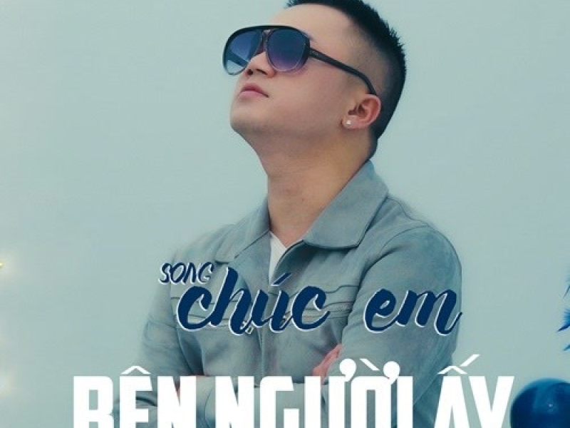 Chúc Em Bên Người Ấy (Single)