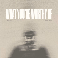 WHAT YOU'RE WORTHY OF (Single)