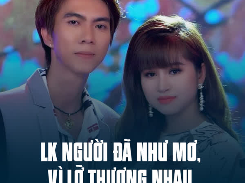 LK Người Đã Như Mơ, Vì Lỡ Thương Nhau (Single)