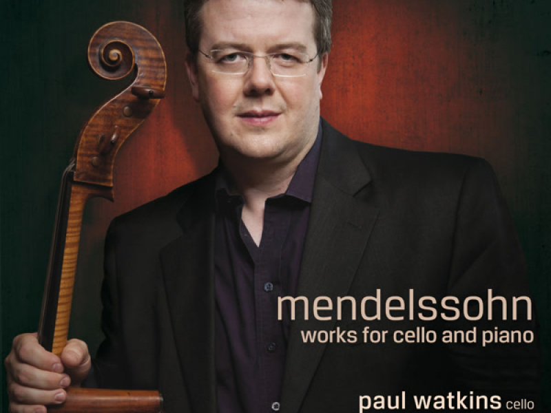 Mendelssohn: Cello Sonatas Nos. 1 and 2, Variations concertantes & Lied ohne Worte