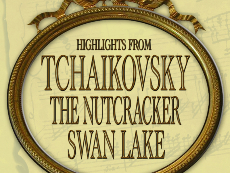 Tchaikovsky: Nutcracker - Swan Lake Highlights