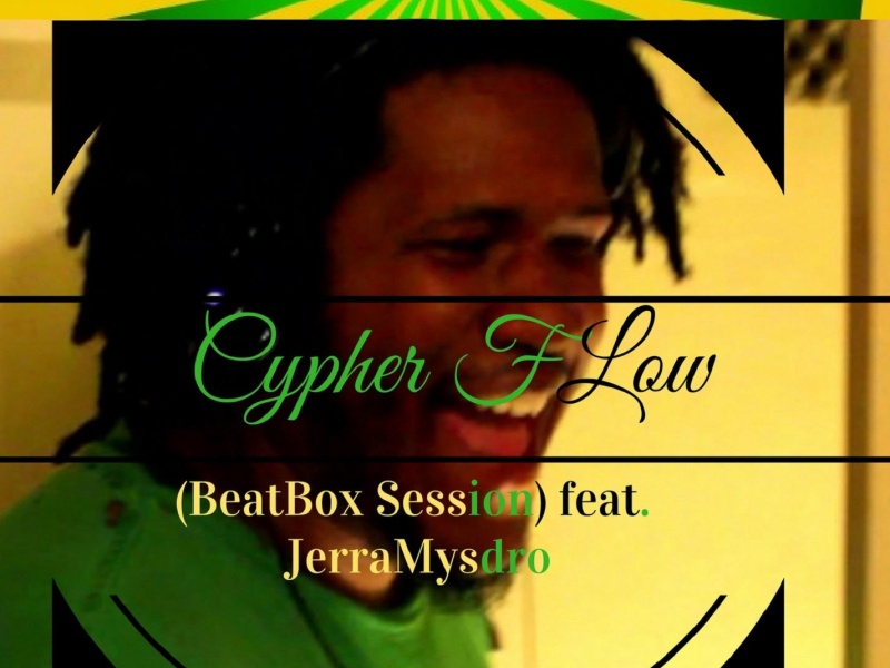 Cypher Flow (BeatBox Session) [feat. JerraMysdro] (Single)