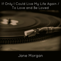 If Only I Could Live My Life Again / To Love and Be Loved