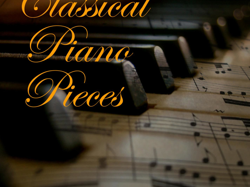 Classical Piano Pieces: Famous Classical Solo Piano Masterpieces, 15 Modern Piano Transcriptions (Single)