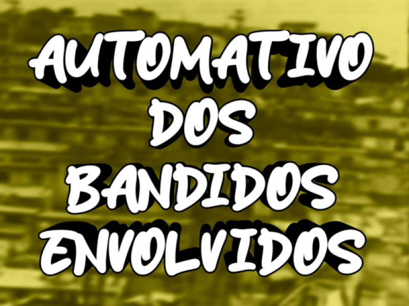 AUTOMATIVO DOS BANDIDOS ENVOLVIDOS (Single)