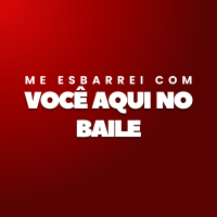 Me Esbarrei com Você Aqui no Baile (Single)