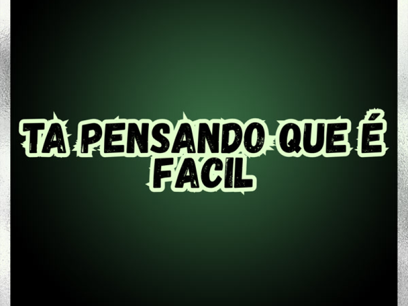 TA PENSANDO QUE É FACIL (Single)