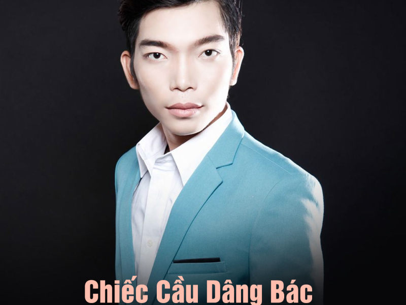 Chiếc Cầu Dâng Bác (Single)