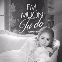 Em Muốn Tự Do (HuyD Remix) (Single)