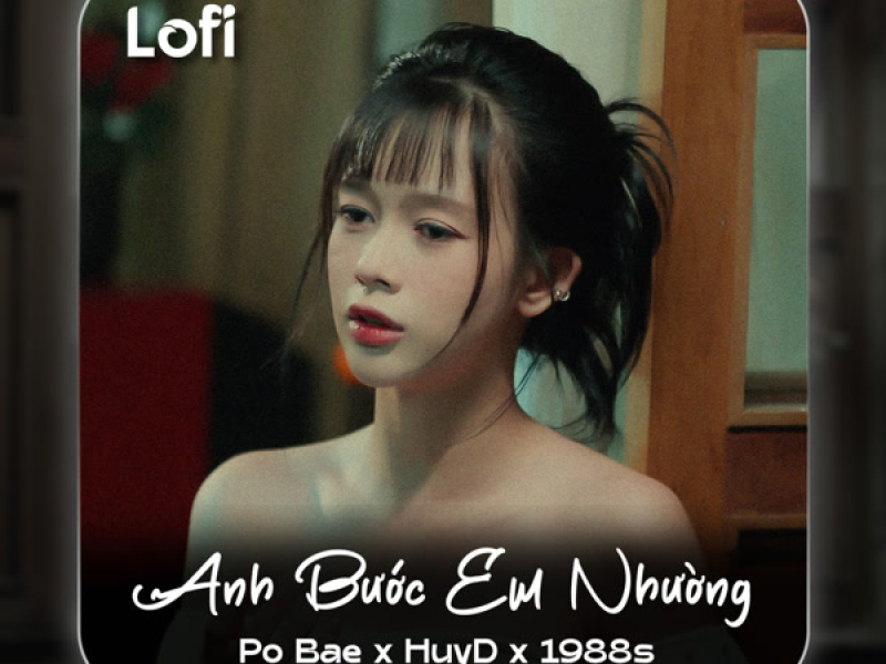 Anh Bước Em Nhường (Lo-Fi) (Single)