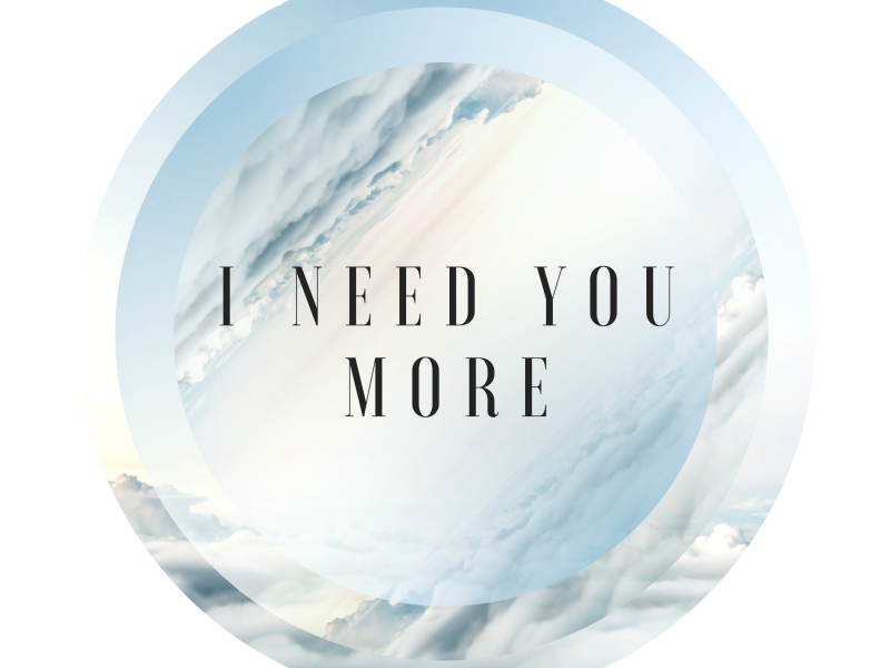I Need You More (Single)