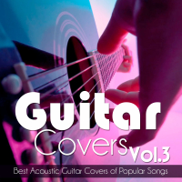 Guitar Covers, Vol. 3: Best Acoustic Guitar Covers of Popular Songs (Acoustic Guitar Version)