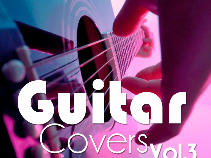 Guitar Covers, Vol. 3: Best Acoustic Guitar Covers of Popular Songs (Acoustic Guitar Version)