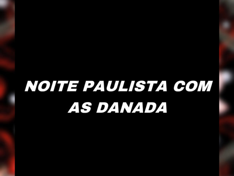 NOITE PAULISTA COM AS DANADA (Single)