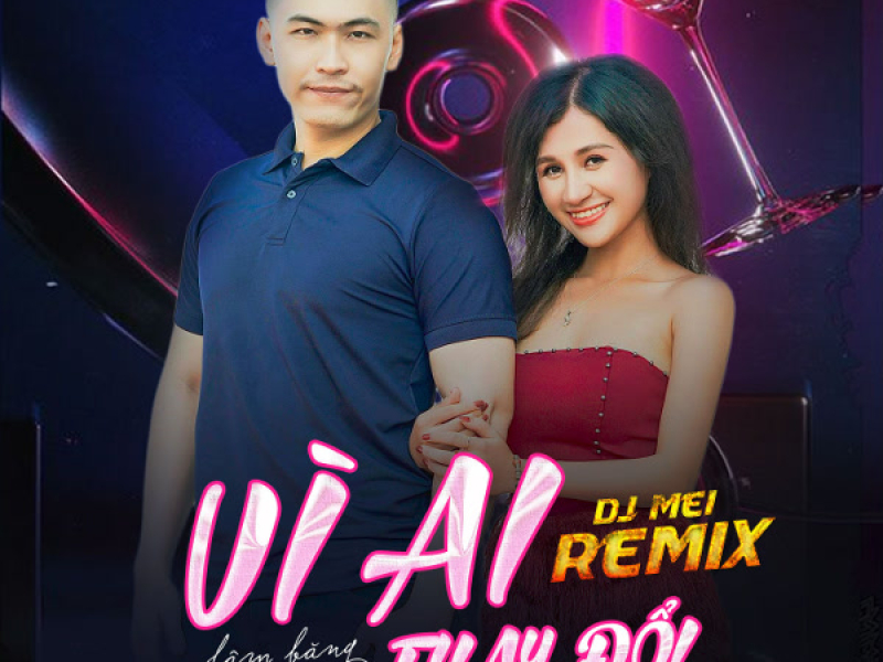 Vì Ai Thay Đổi (Remix) (Single)