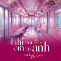 Khi Em Ôm Lấy Anh (ThahTrung Remix) (Single)