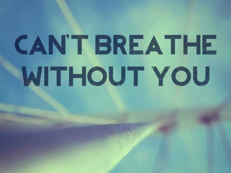 Can't Breathe Without You