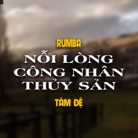 Nỗi Lòng Công Nhân Thủy Sản (Rumba Version) (Single)