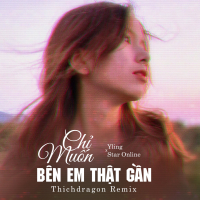 Chỉ Muốn Bên Em Thật Gần (ThichDragon Remix) (Single)