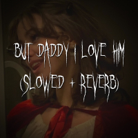 but daddy i love him (slowed + reverb) (Single)